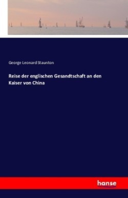 Reise der englischen Gesandtschaft an den Kaiser von China