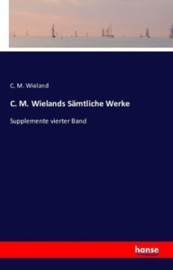 C. M. Wielands Sämtliche Werke Supplemente vierter Band