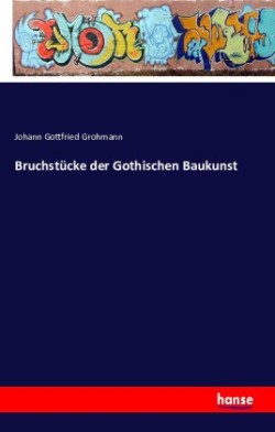 Bruchstücke der Gothischen Baukunst