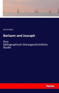 Barlaam und Joasaph Eine bibliographisch-literargeschichtliche Studie