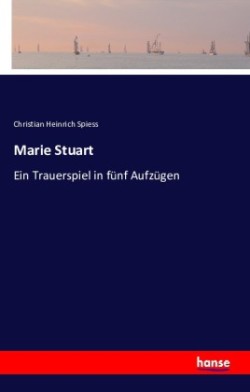 Marie Stuart Ein Trauerspiel in funf Aufzugen