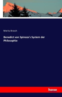 Benedict von Spinoza's System der Philosophie