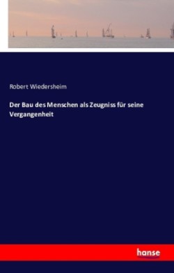 Bau des Menschen als Zeugniss für seine Vergangenheit