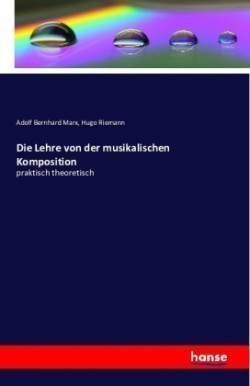 Lehre von der musikalischen Komposition praktisch theoretisch