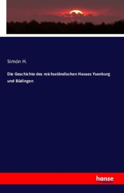 Geschichte des reichsständischen Hauses Ysenburg und Büdingen