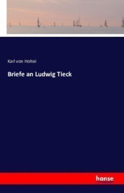 Briefe an Ludwig Tieck