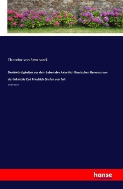 Denkwürdigkeiten aus dem Leben des Kaiserlich Russischen Generals von der Infantrie Carl Friedrich Grafen von Toll