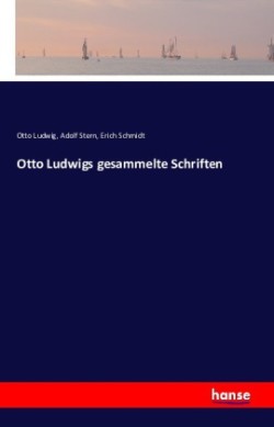 Otto Ludwigs gesammelte Schriften