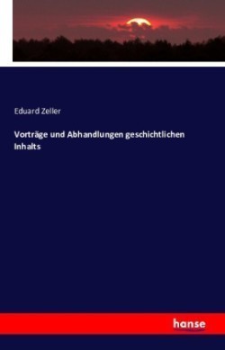 Vorträge und Abhandlungen geschichtlichen Inhalts