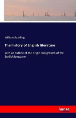 history of English literature with an outline of the origin and growth of the English language