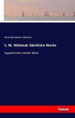 C. M. Wielands Sämtliche Werke Supplemente zweiter Band