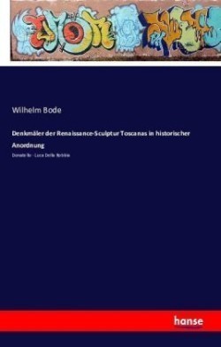 Denkmäler der Renaissance-Sculptur Toscanas in historischer Anordnung