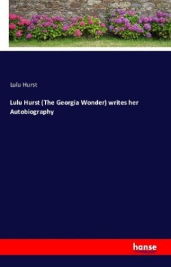 Lulu Hurst (The Georgia Wonder) writes her Autobiography