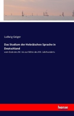 Studium der Hebräischen Sprache in Deutschland vom Ende des XV. bis zur Mitte des XVI. Jahrhunderts