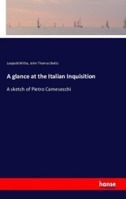 glance at the Italian Inquisition A sketch of Pietro Carnesecchi