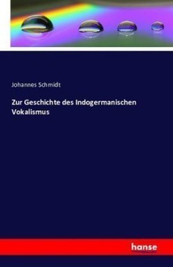 Zur Geschichte des Indogermanischen Vokalismus