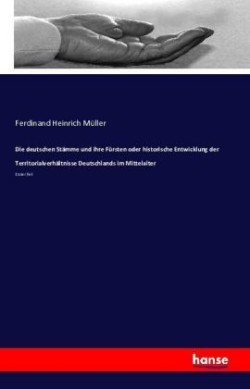deutschen Stämme und ihre Fürsten oder historische Entwicklung der Territorialverhältnisse Deutschlands im Mittelalter