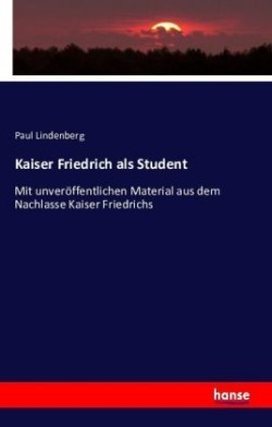 Kaiser Friedrich als Student