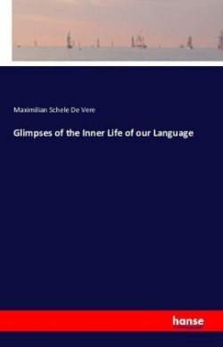 Glimpses of the Inner Life of our Language