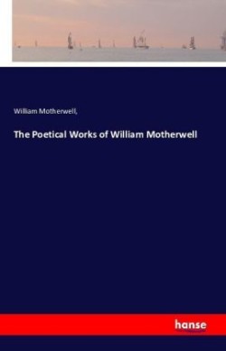Poetical Works of William Motherwell