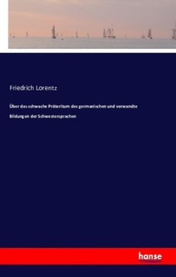 Über das schwache Präteritum des germanischen und verwandte Bildungen der Schwestersprachen