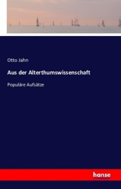 Aus der Alterthumswissenschaft Populare Aufsatze