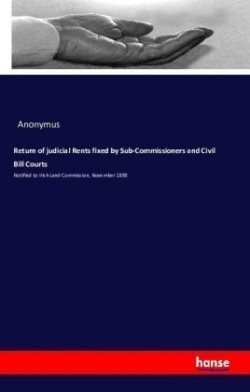 Return of judicial Rents fixed by Sub-Commissioners and Civil Bill Courts Notified to Irish Land Commission, November 1898