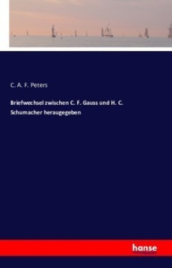 Briefwechsel zwischen C. F. Gauss und H. C. Schumacher heraugegeben