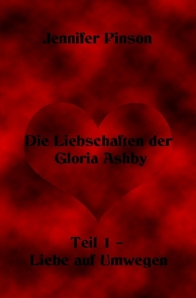 Die Liebschaften der Gloria Ashby Teil 1 - Liebe auf Umwegen