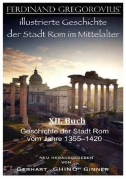 Ferinand Gregorovius' illustrierte Geschichte der Stadt Rom im Mittelalter, XII. Buch