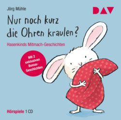 Nur noch kurz die Ohren kraulen? Hasenkinds Mitmach-Geschichten, 1 Audio-CD