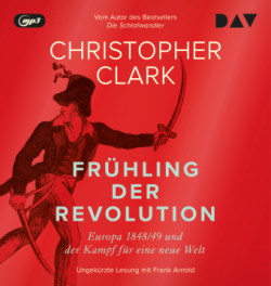 Frühling der Revolution. Europa 1848/49 und der Kampf für eine neue Welt,4 Audio-CD, 4 MP3