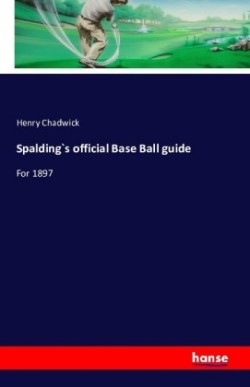 Spalding`s official Base Ball guide