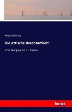 Attische Beredsamkeit Von Gorgias bis zu Lysias