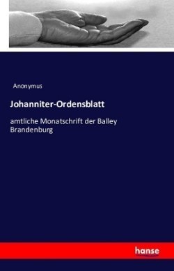 Johanniter-Ordensblatt amtliche Monatschrift der Balley Brandenburg