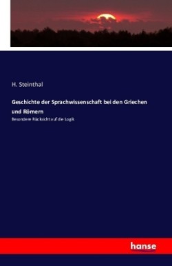 Geschichte der Sprachwissenschaft bei den Griechen und Römern Besondere Rucksicht auf die Logik