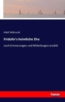 Fridolin's heimliche Ehe nach Erinnerungen und Mitteilungen erzahlt