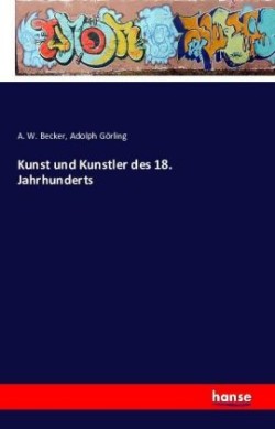 Kunst und Kunstler des 18. Jahrhunderts