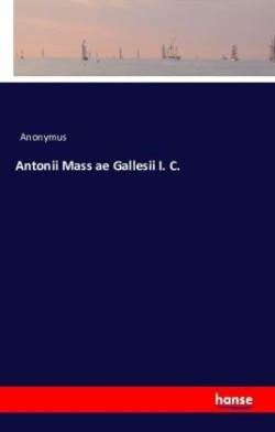 Antonii Mass ae Gallesii I. C.