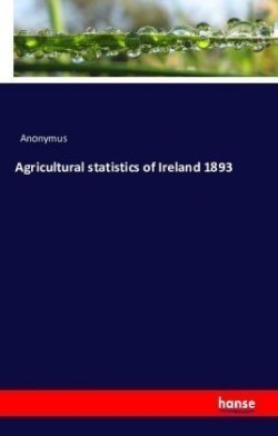 Agricultural statistics of Ireland 1893