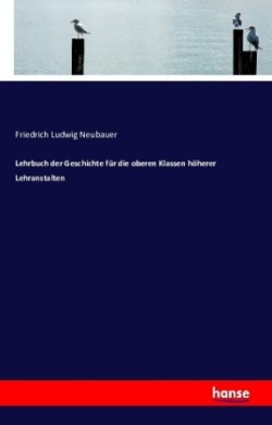 Lehrbuch der Geschichte für die oberen Klassen höherer Lehranstalten