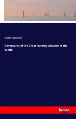 Adventures of the Great Hunting Grounds of the World