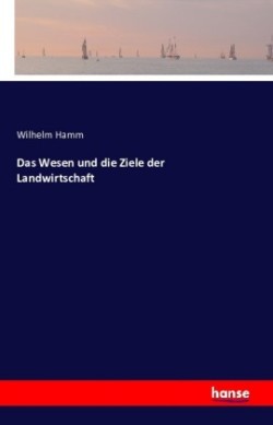 Wesen und die Ziele der Landwirtschaft