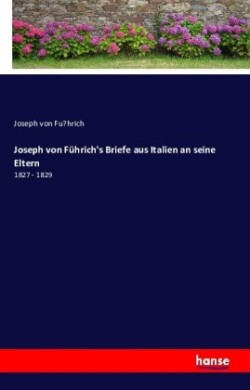 Joseph von Führich's Briefe aus Italien an seine Eltern