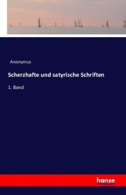 Scherzhafte und satyrische Schriften 1. Band