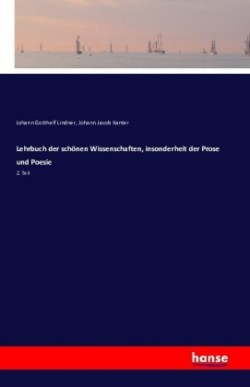Lehrbuch der schönen Wissenschaften, insonderheit der Prose und Poesie 2. Teil