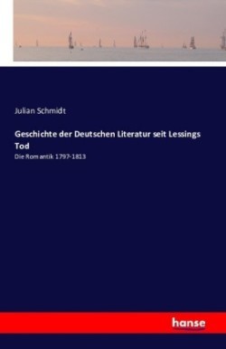 Geschichte der Deutschen Literatur seit Lessings Tod Die Romantik 1797-1813