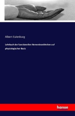 Lehrbuch der functionellen Nervenkrankheiten auf physiologischer Basis