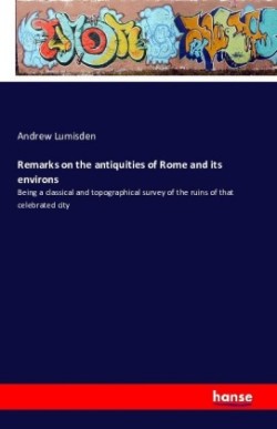 Remarks on the antiquities of Rome and its environs