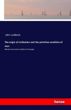 origin of civilisation and the primitive condition of man